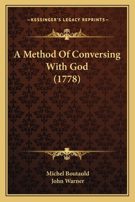 A Method Of Conversing With God (1778) - Boutauld, Michel, and Warner, John (Translated by)