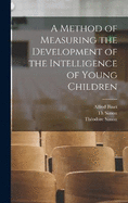 A Method of Measuring the Development of the Intelligence of Young Children