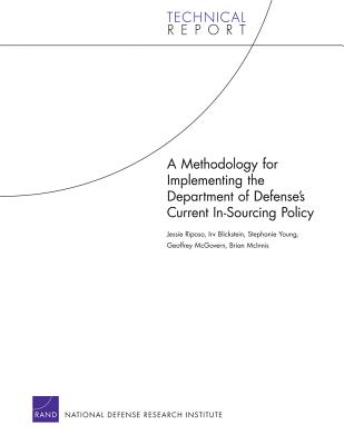 A Methodology for Implementing the Department of Defenses Current In-Sourcing Policy - Riposo, Jessie, and Blickstein, Irv, and Young, Stephanie L