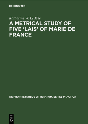 A Metrical Study of Five 'Lais' of Marie de France - Le Me, Katharine W