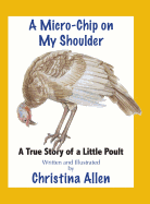 A Micro-Chip On My Shoulder: A True Story of a Little Poult