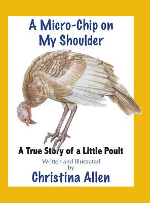 A Micro-Chip On My Shoulder: A True Story of a Little Poult - Allen, Christina