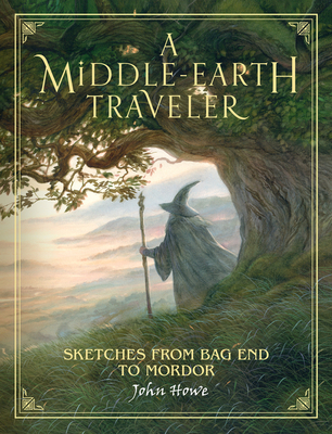 A Middle-Earth Traveler: Sketches from Bag End to Mordor - Howe, John