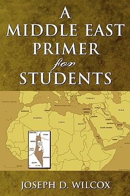 A Middle East Primer for Students - Wilcox, Joseph D