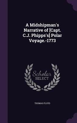A Midshipman's Narrative of [Capt. C.J. Phipps's] Polar Voyage.-1773 - Floyd, Thomas, M.A