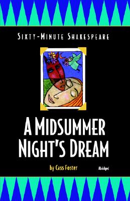 A Midsummer Night's Dream: Sixty-Minute Shakespeare Series - Foster, Cass, and Howey, Paul M (Editor)