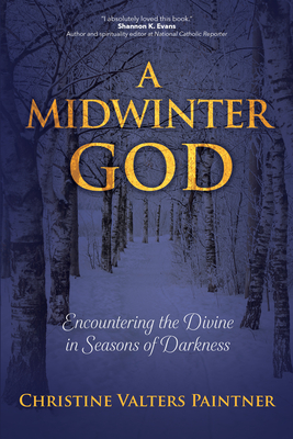 A Midwinter God: Encountering the Divine in Seasons of Darkness - Paintner, Christine Valters