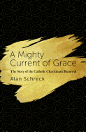 A Mighty Current of Grace: The Story of the Catholic Charismatic Renewal