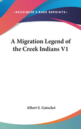 A Migration Legend of the Creek Indians V1