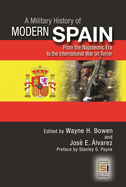 A Military History of Modern Spain: From the Napoleonic Era to the International War on Terror