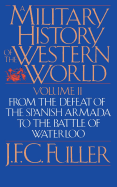 A Military History of the Western World, Vol. II: From the Defeat of the Spanish Armada to the Battle of Waterloo