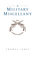 A Military Miscellany - Ayres, Thomas