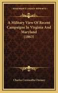 A Military View of Recent Campaigns in Virginia and Maryland (1863)
