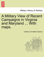 A Military View of Recent Campaigns in Virginia and Maryland ... with Maps.