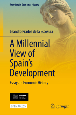 A Millennial View of Spain's Development: Essays in Economic History - Prados de La Escosura, Leandro