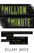 A Million a Minute: Inside World of Securities Trading -- The Men, the Women, the Money That Makes the Markets Work