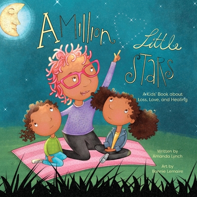 A Million Little Stars: A Kids' Book about Loss, Love, and Healing - Lynch, Amanda, and Davis, Candice (Editor)