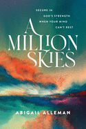 A Million Skies: Secure in God's Strength When Your Mind Can't Rest