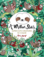 A Million Sloths: Super Cute Creatures to Color Volume 5