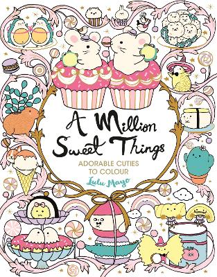 A Million Sweet Things: Adorable Cuties to Colour - Mayo, Lulu