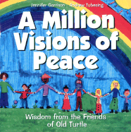 A Million Visions of Peace: Wisdom from the Friends of Old Turtle