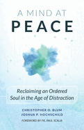 A Mind at Peace: Reclaiming an Ordered Soul in the Age of Distraction