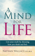 A Mind for Life: Live Your Truth by Choosing How You Think and Feel.