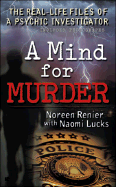 A Mind for Murder: 6the Real-Life Files of a Psychic Investigator - Lucks, Naomi, and Renier, Noreen