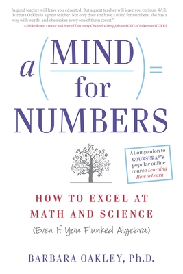 A Mind for Numbers: How to Excel at Math and Science (Even If You Flunked Algebra) - Oakley, Barbara