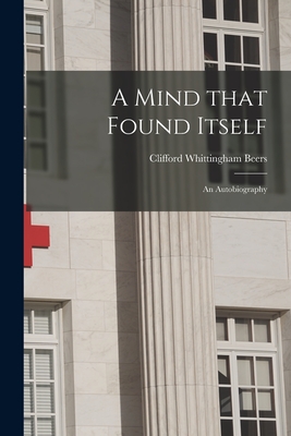 A Mind That Found Itself [microform]: an Autobiography - Beers, Clifford Whittingham 1876-1943