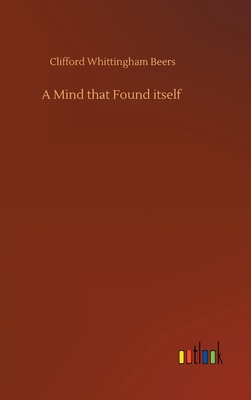 A Mind that Found itself - Beers, Clifford Whittingham