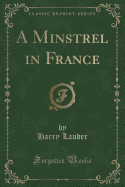 A Minstrel in France (Classic Reprint)