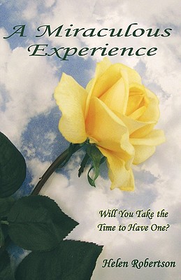 A Miraculous Experience: Will You Take the Time to Have One? - Helen Robertson