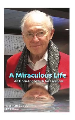 A Miraculous Life: An Unending Search for Freedom - Bodek, Norman