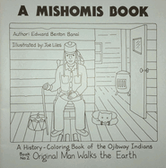 A Mishomis Book, a History-Coloring Book of the Ojibway Indians: Book 2: Original Man Walks the Earth Volume 2