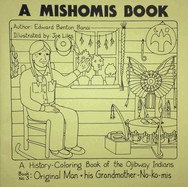 A Mishomis Book, a History-Coloring Book of the Ojibway Indians: Book 3: Original Man & His Grandmother-No-Ko-MIS Volume 3