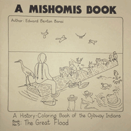 A Mishomis Book, a History-Coloring Book of the Ojibway Indians: Book 5: The Great Flood Volume 5