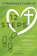 A Missionary Looks at 12 Steps to Overcome Addiction and Sin: Healing Our Broken Relationships with Christ and with Others