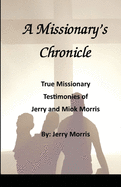 A Missionary's Chronicle: Real life missionary experiences of Jerry and Miok Morris