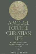 A Model for the Christian Life: Hilary of Poitiers' Commentary on the Psalms