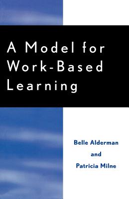 A Model for Work-Based Learning - Alderman, Belle, and Milne, Patricia