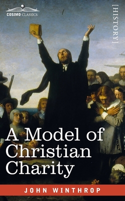 A Model of Christian Charity: A City on a Hill - Winthrop, John