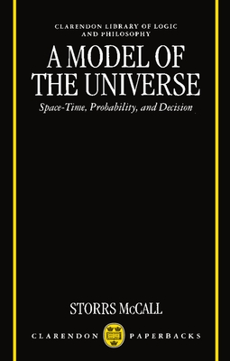 A Model of the Universe: Space-Time, Probability, and Decision - McCall, Storrs