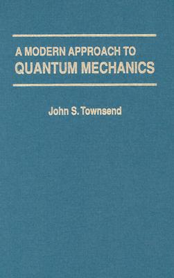 A Modern Approach to Quantum Mechanics - Townsend, John S