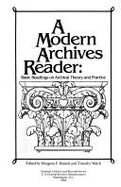 A Modern Archives Reader: Basic Readings on Archival Theory and Practice - United States