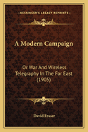 A Modern Campaign: Or War and Wireless Telegraphy in the Far East (1905)