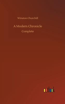 A Modern Chronicle - Churchill, Winston