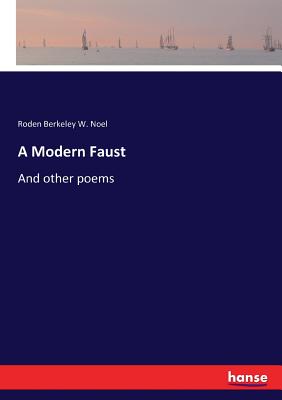 A Modern Faust: And other poems - Noel, Roden Berkeley W