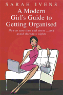 A Modern Girl's Guide to Getting Organised: How to Save Time and Stress... and Avoid Sleepless Nights