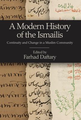 A Modern History of the Ismailis: Continuity and Change in a Muslim Community - Daftary, Farhad (Editor)